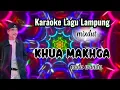 Lagu KHUA MAKHGA Karaoke Lagu Lampung mixdut nada wanita cipt. Erwinardho