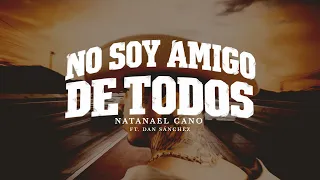 7. Natanael Cano x Dan Sánchez - No Soy Amigo De Todos [Lyric Video]