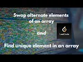 Swap alternate elements of an array AND Find unique element in an array CODESTUDIO