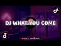 Download Lagu DJ WHAT YOU COME x TEKI GAN PARGOY REMIX FULL BASS VIRAL TIKTOK || AJ YETE