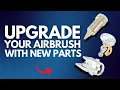 Airbrush Tuning Upgrade Your Airbrush with New Parts