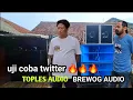Lagu uji coba twitter baru 🔥🔥🔥 toples audio dari brewog audio