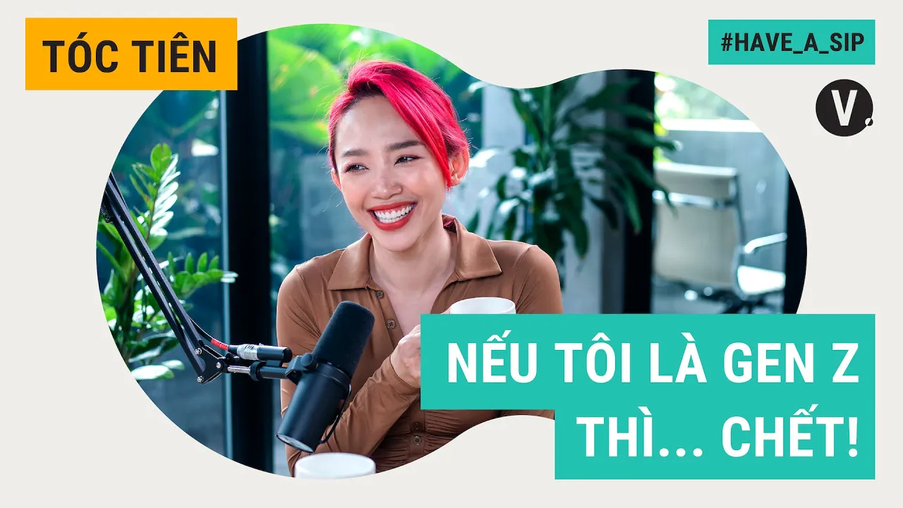 Nếu tôi là Gen Z thì... chết! - Tóc Tiên | #HaveASip 64