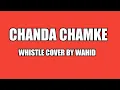 Download Lagu CHANDA CHAMKE|| FANAA || WHISTLE COVER BY WAHID