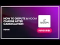How to Dispute a Noom Charge After Cancellation