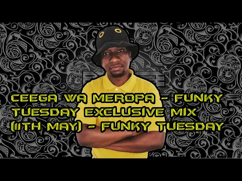 Download MP3 Ceega Wa Meropa - Funky Tuesday Exclusive Mix (11th May)