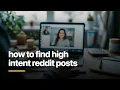 how to find high intent reddit posts Find Buyer-Ready Posts