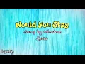 WOULD YOU STAY |Mindme| Lyrics