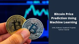 Bitcoin Price Prediction Using Machine Learning VAR XGBoost Facebook Prophet - Python Tutorial
