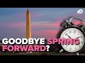 Goodbye clock changes House passes bill to make daylight saving time permanent