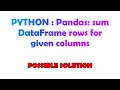Pandas sum DataFrame rows for given columns