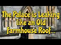 The Palace is Leaking like an Old Farmhouse Roof