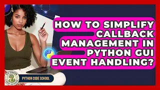 How To Simplify Callback Management In Python GUI Event Handling - Python Code School