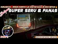 BALAPAN SERU DUA DRIVER SUOSS JAM SETAN TERGANAS‼️😱MR.TEGUH vs MR.BENDOT🔥Trip SR Sby - Jogja 4,5 Jam