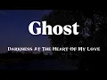 Download Lagu Ghost - Darkness At The Heart Of My Love (Lyrics)