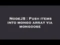 NodeJS Push items into mongo array via mongoose