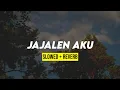 Download Lagu JAJALEN AKU (slowed+reverb)