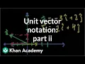 Unit vector notation part 2 Two-dimensional motion Physics Khan Academy