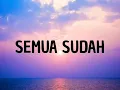 SEMUA SUDAH lirik 🌻