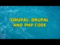 Drupal drupal and php code 2 Solutions