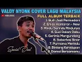 VALDY NYONK COVER LAGU MALAYSIA TERBAIK - LAGU PILIHAN TERBAIK