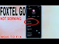 How to Fix Foxtel Go App Not Working