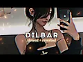 Download Lagu DILBAR (Slowed+Reverb)