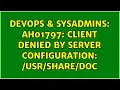 DevOps SysAdmins AH01797 client denied by server configuration doc 2 Solutions