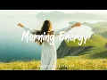 Download Lagu Morning Energy ☀️ songs to boost your energy up | An Indie/Pop/Folk/Acoustic Playlist