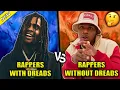 RAPPERS WITH VS RAPPERS WITHOUT DREADS