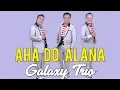 Download Lagu Lagu Batak Paling Kren -  AHA DO ALANA -  Galaxy Trio - Cipt. Elbanus Manik #lagubatak