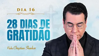 16º dia do desafio dos 28 DIAS DE GRATIDÃO  | PADRE CHRYSTIAN SHANKAR