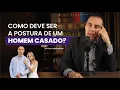 WHAT SHOULD A MARRIED MAN S BEHAVIOR BE LIKE - Thiago Magalhaes
