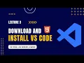 Lecture 3 Download and Install VS Code on Windows