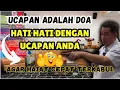 Lagu UCAPAN ADALAH DOA,HATI HATI DENGAN UCAPAN ANDA AGAR HAJAT CEPAT TERKABUL