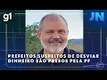 Download Lagu Jornal Nacional: Prefeitos suspeitos de desviar dinheiro de emendas parlamentares são presos pela PF