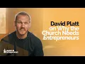 David Platt on Why the Church Needs Entrepreneurs