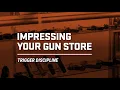 Impressing Your Gun Store Trigger Discipline
