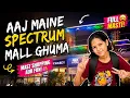 Aaj Maine Spectrum Mall Ghuma