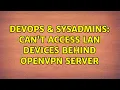 DevOps SysAdmins Can t access LAN devices behind OpenVPN Server