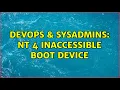 DevOps SysAdmins NT 4 inaccessible boot device 4 Solutions