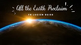 all the earth proclaim fr lucien deiss