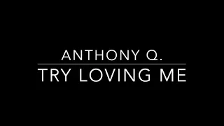 anthony q try loving me lyrics