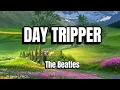 DAY TRIPPER (LYRICS) - The Beatles