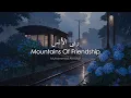 Download Lagu Mountains Of Friendship | ربى الأنس | Muhammad Almuqit | Slowed and Reverb | Lyrics