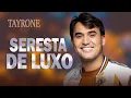 Download Lagu TAYRONE CD SERESTA DE LUXO COMPLETO - JUNHO 2022