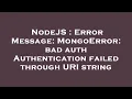 NodeJS Error Message MongoError bad auth Authentication failed through URI string