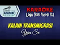 Download Lagu KARAOKE DJ Kalain Transmigrasi - Yan Se | Terbaru Versi Dj Remix