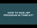 How to run jsp program in tomcat