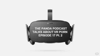 vr porn and games the panda podcast 17 pt 2
